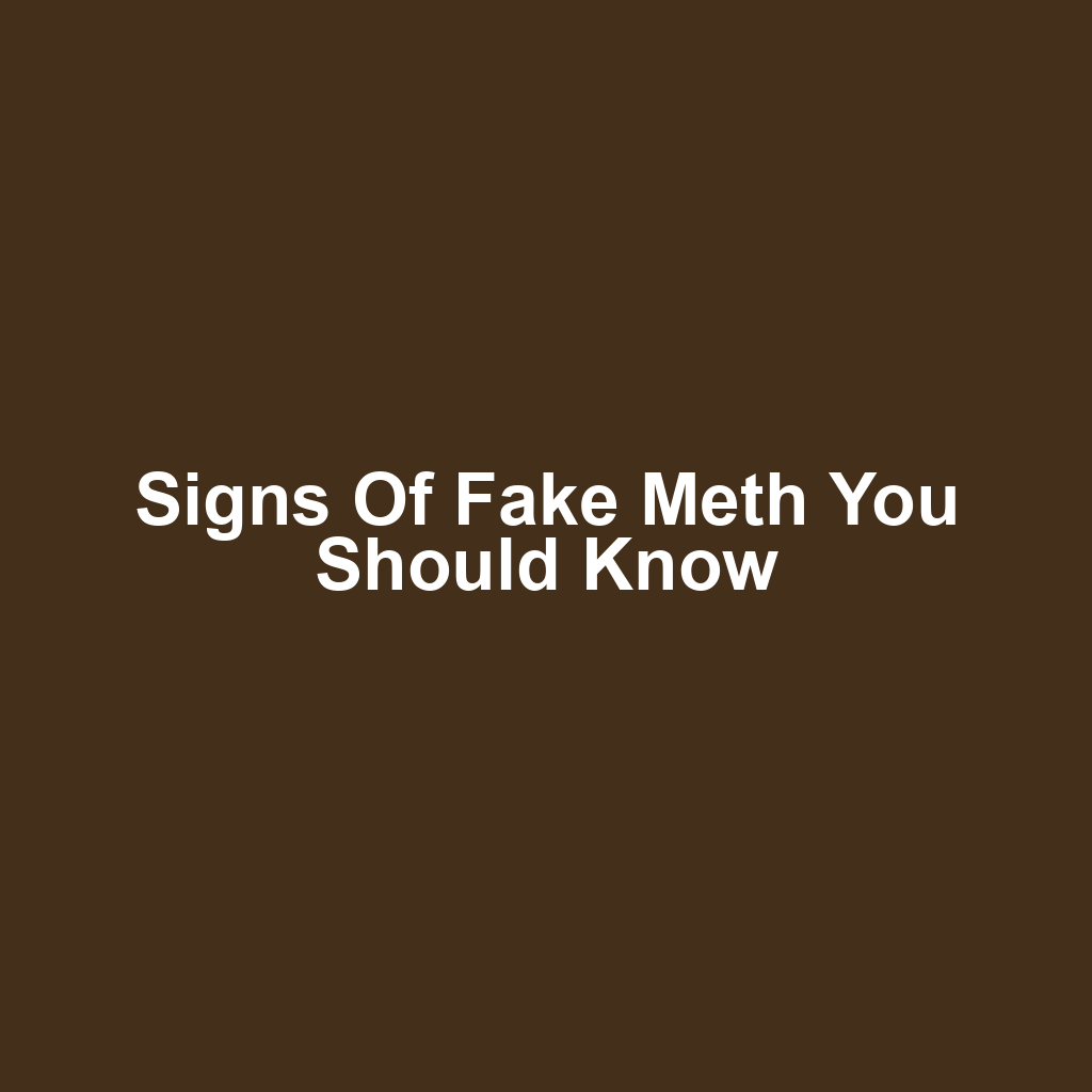 Signs of Fake Meth You Should Know