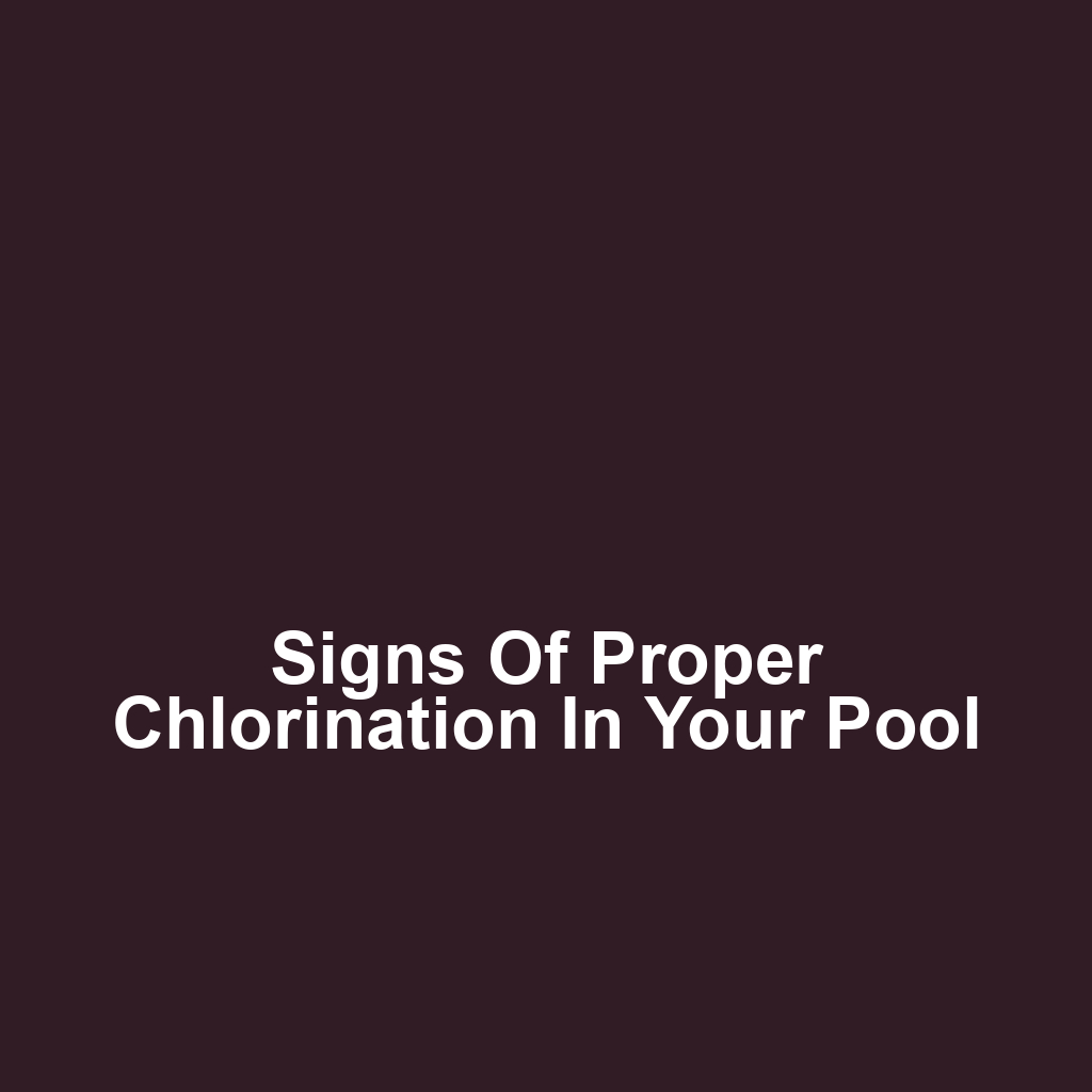 Signs of Proper Chlorination in Your Pool
