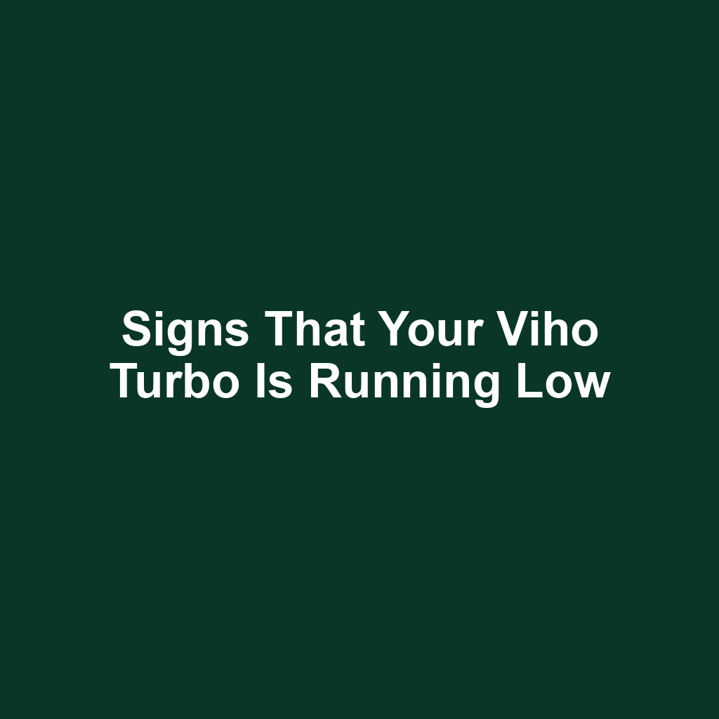 Signs That Your Viho Turbo Is Running Low