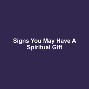 Signs You May Have a Spiritual Gift