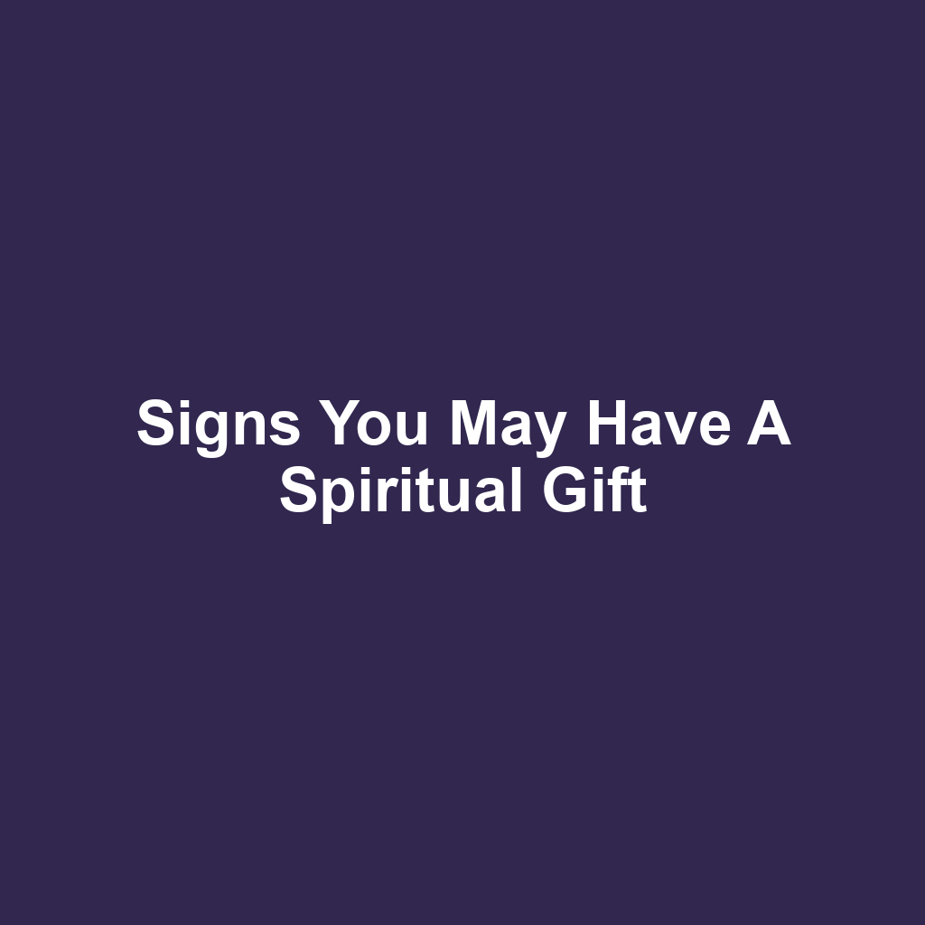 Signs You May Have a Spiritual Gift