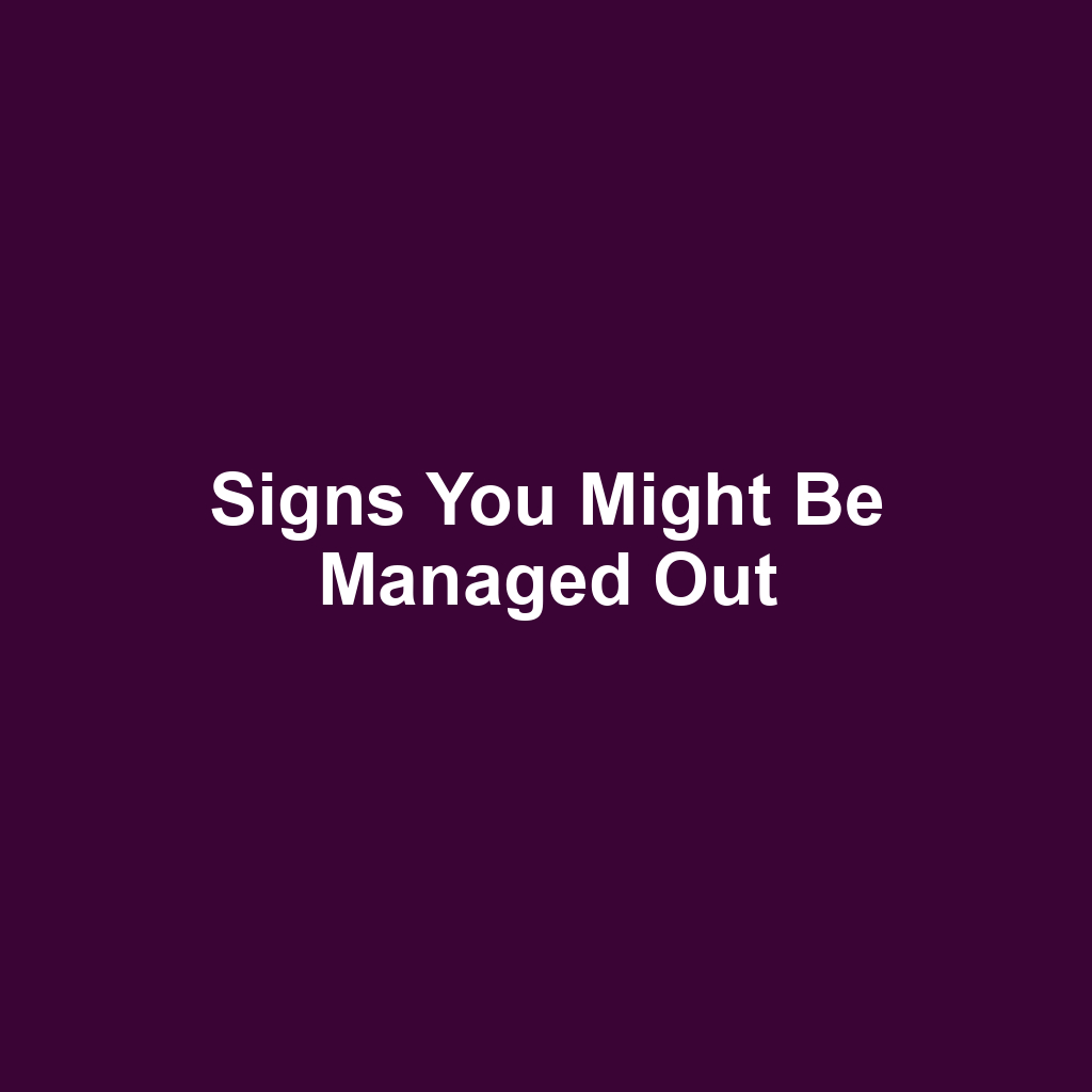 Signs You Might Be Managed Out