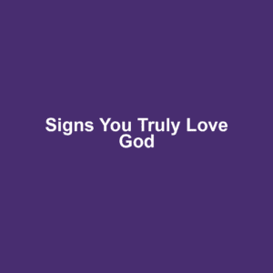 Signs You Truly Love God