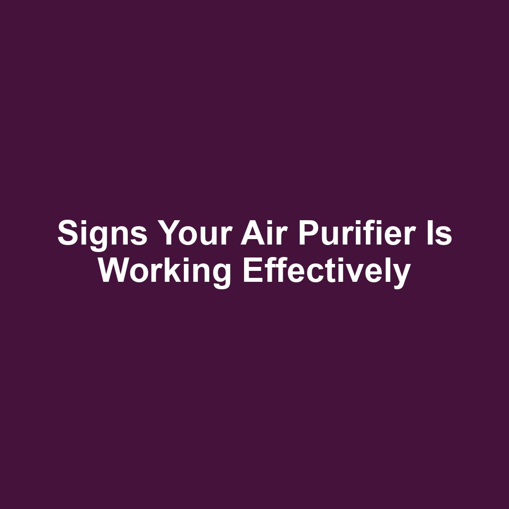 Signs your air purifier is working effectively