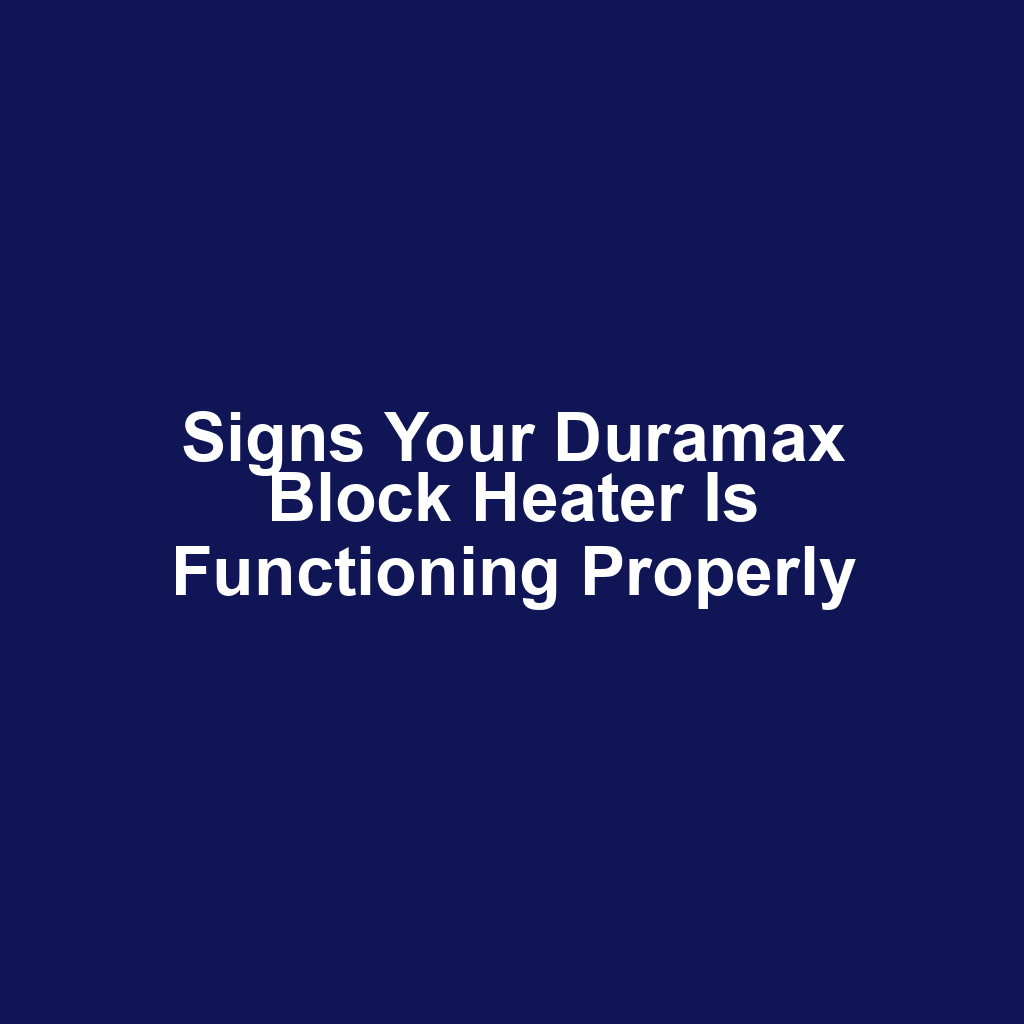 Signs your duramax block heater is functioning properly