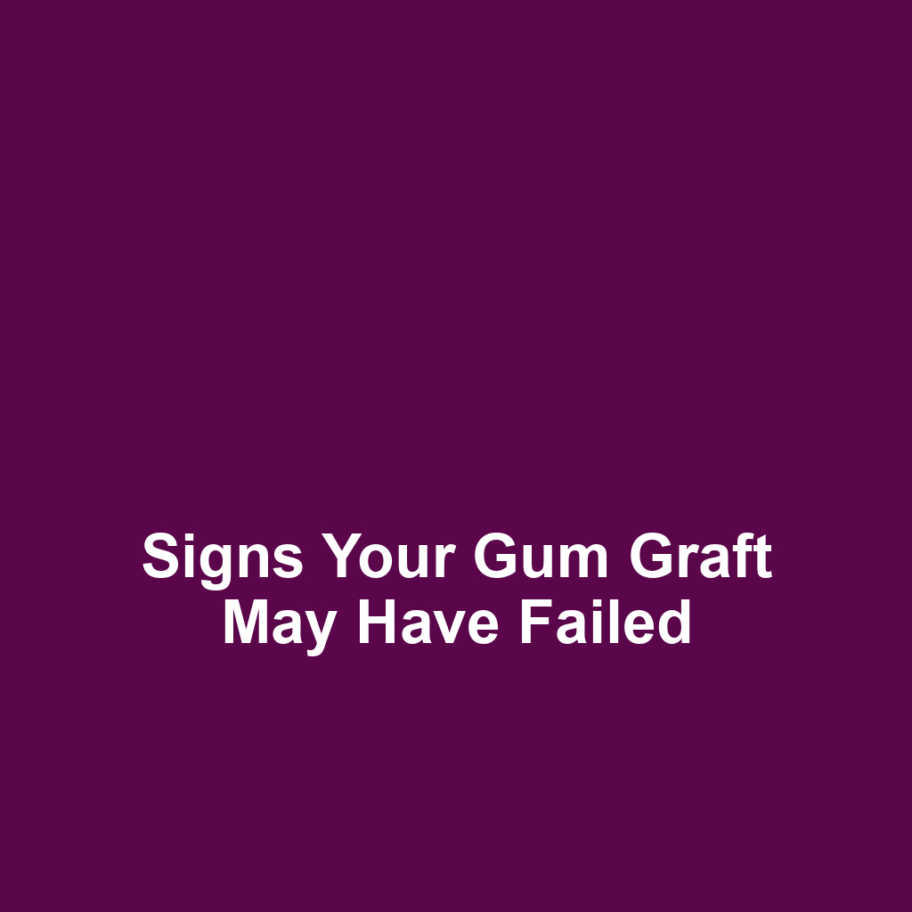 Signs Your Gum Graft May Have Failed