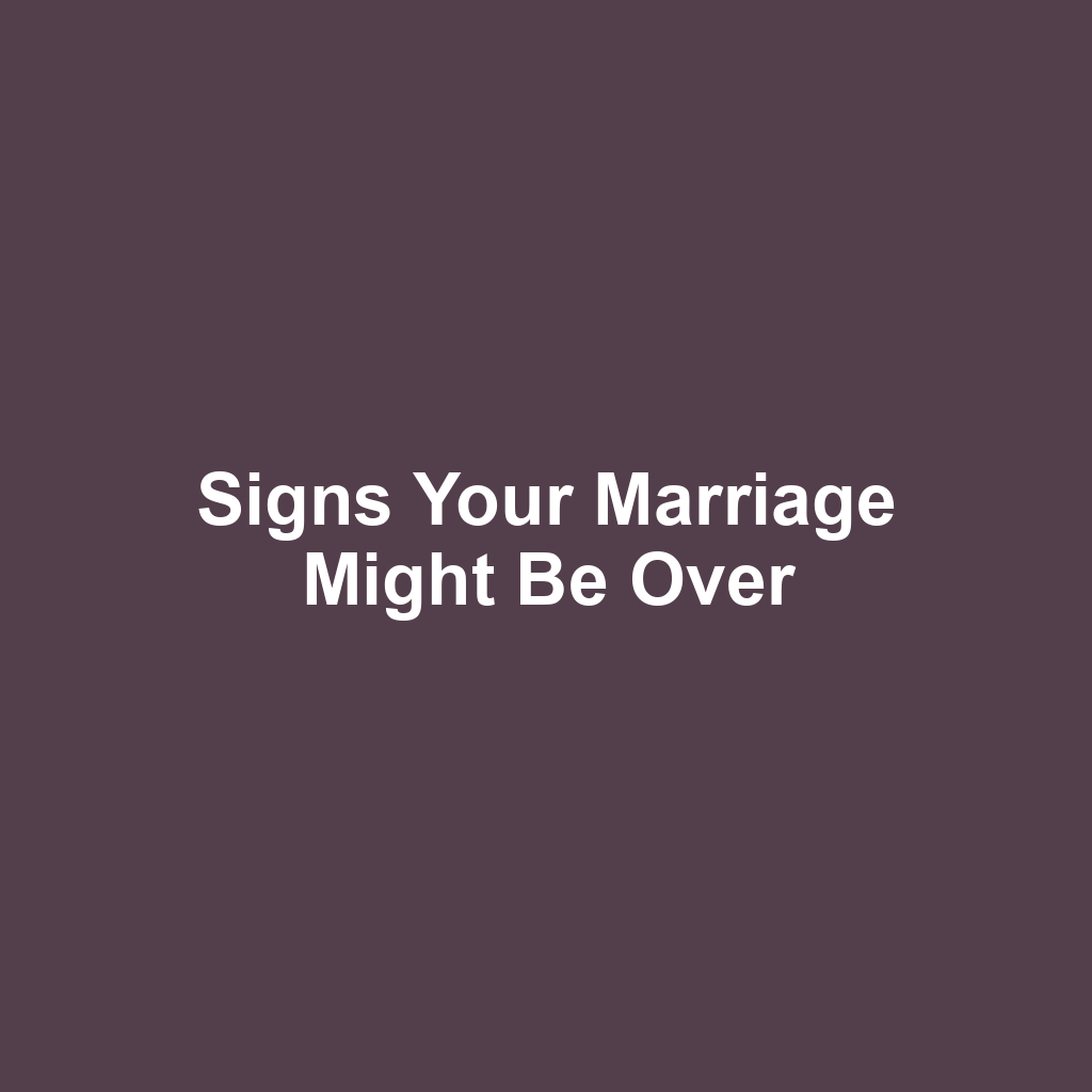 Signs Your Marriage Might Be Over