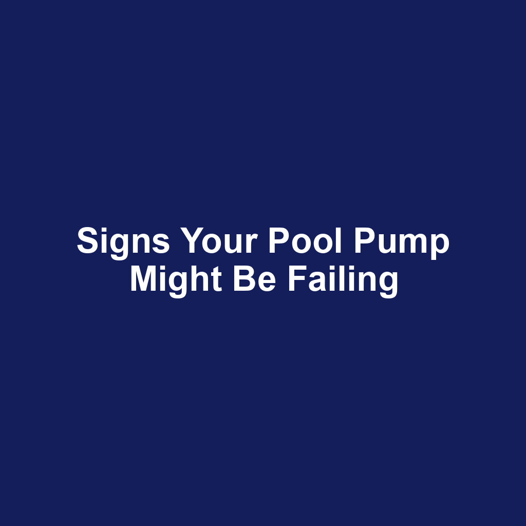 Signs Your Pool Pump Might Be Failing