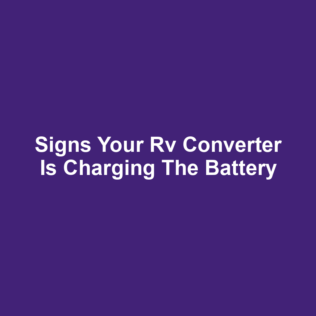 Signs your rv converter is charging the battery