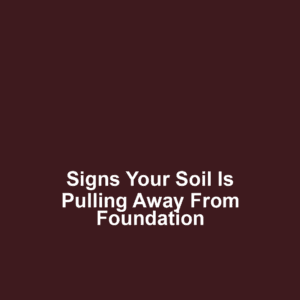 Signs your soil is pulling away from foundation