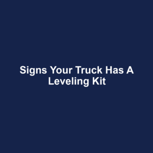 Signs Your Truck Has a Leveling Kit