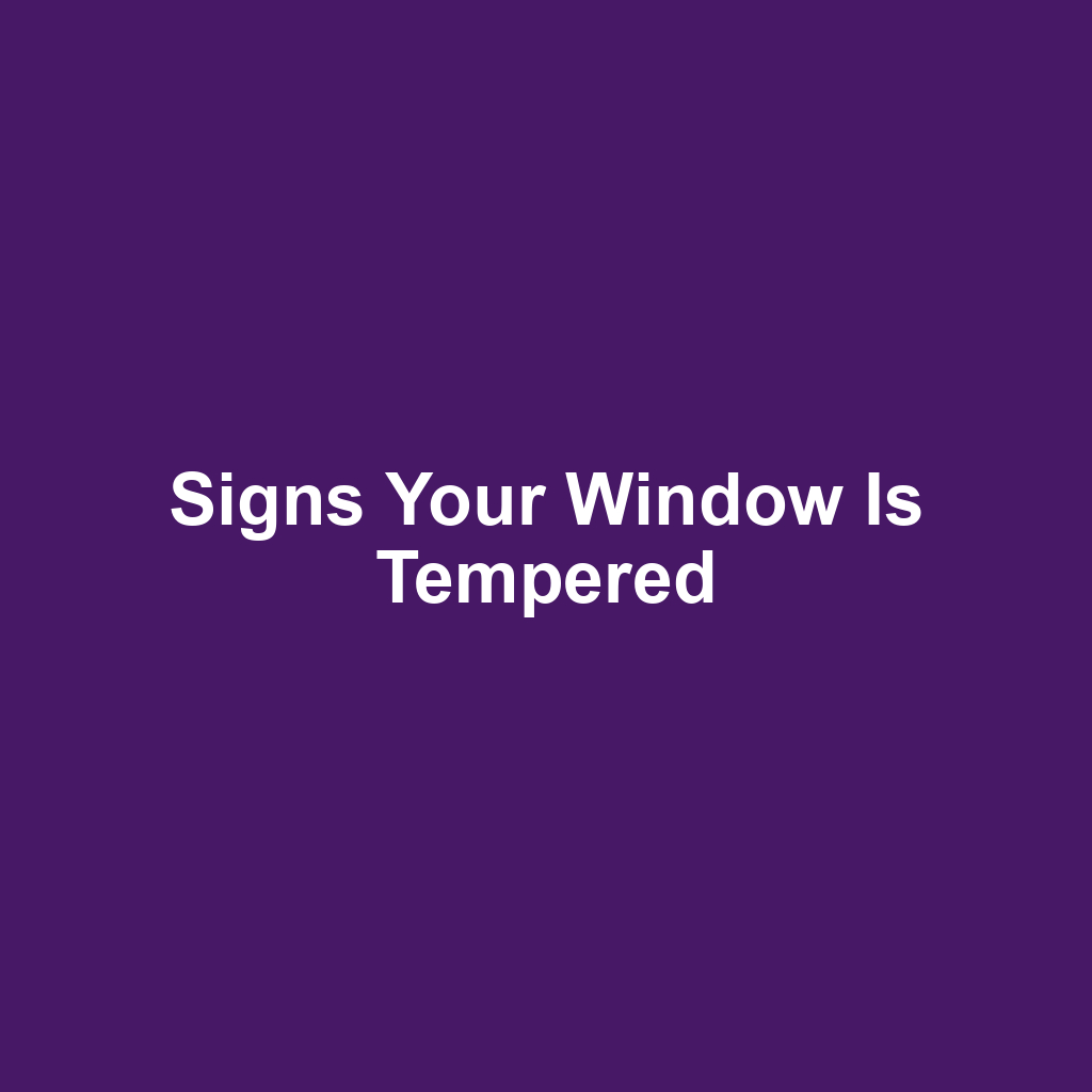 Signs your window is tempered