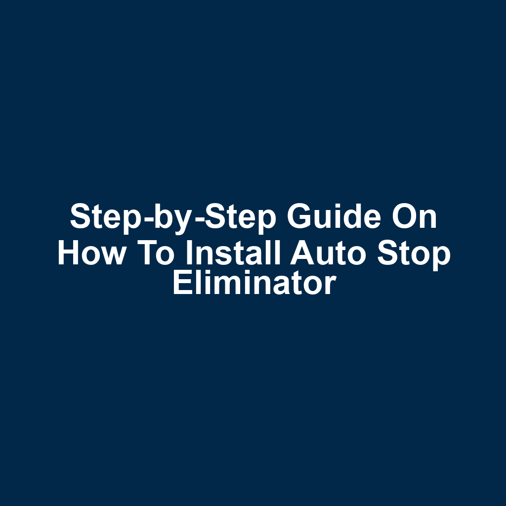 Step-by-Step Guide on How to Install Auto Stop Eliminator