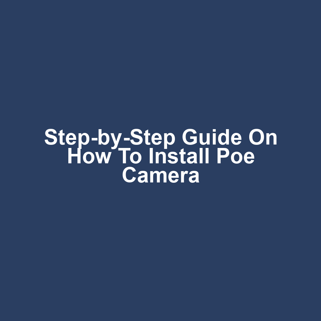 Step-by-Step Guide on How to Install Poe Camera
