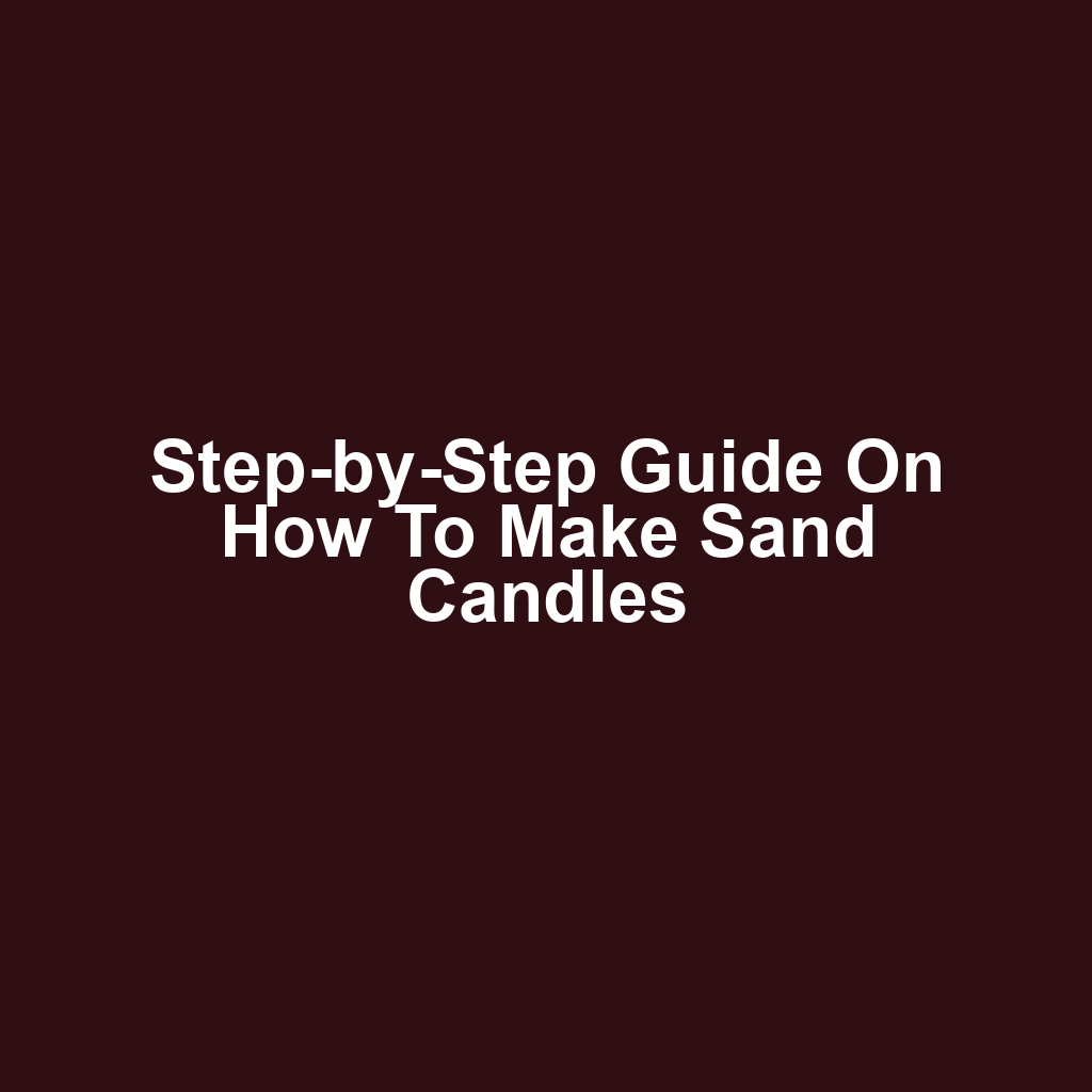 Step-by-Step Guide on How to Make Sand Candles