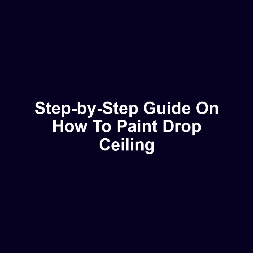 Step-by-Step Guide on How to Paint Drop Ceiling