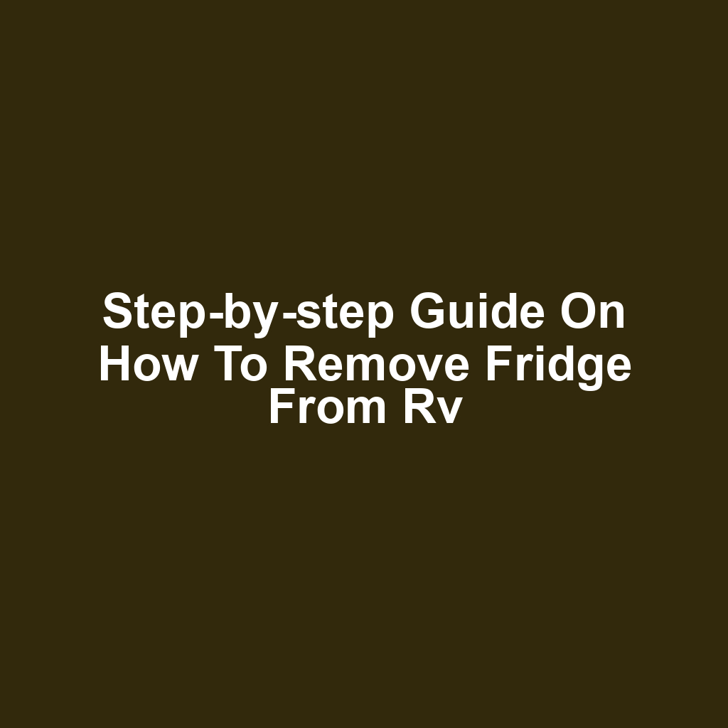 Step-by-step guide on how to remove fridge from rv