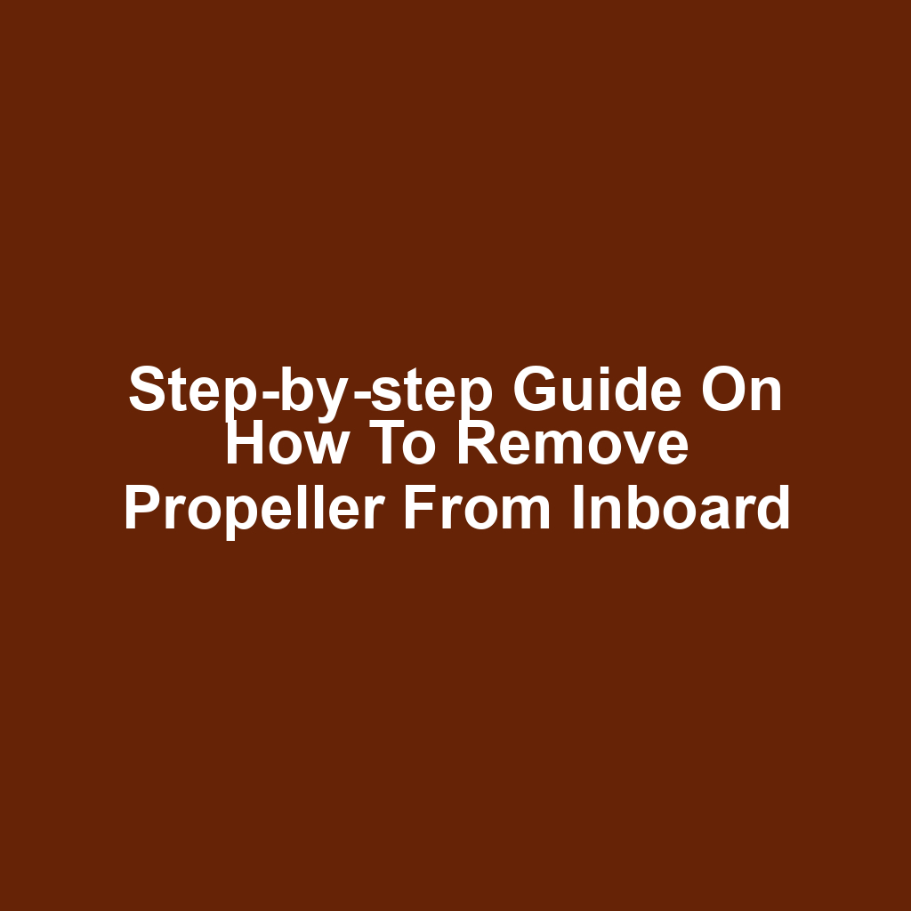 Step-by-step guide on how to remove propeller from inboard