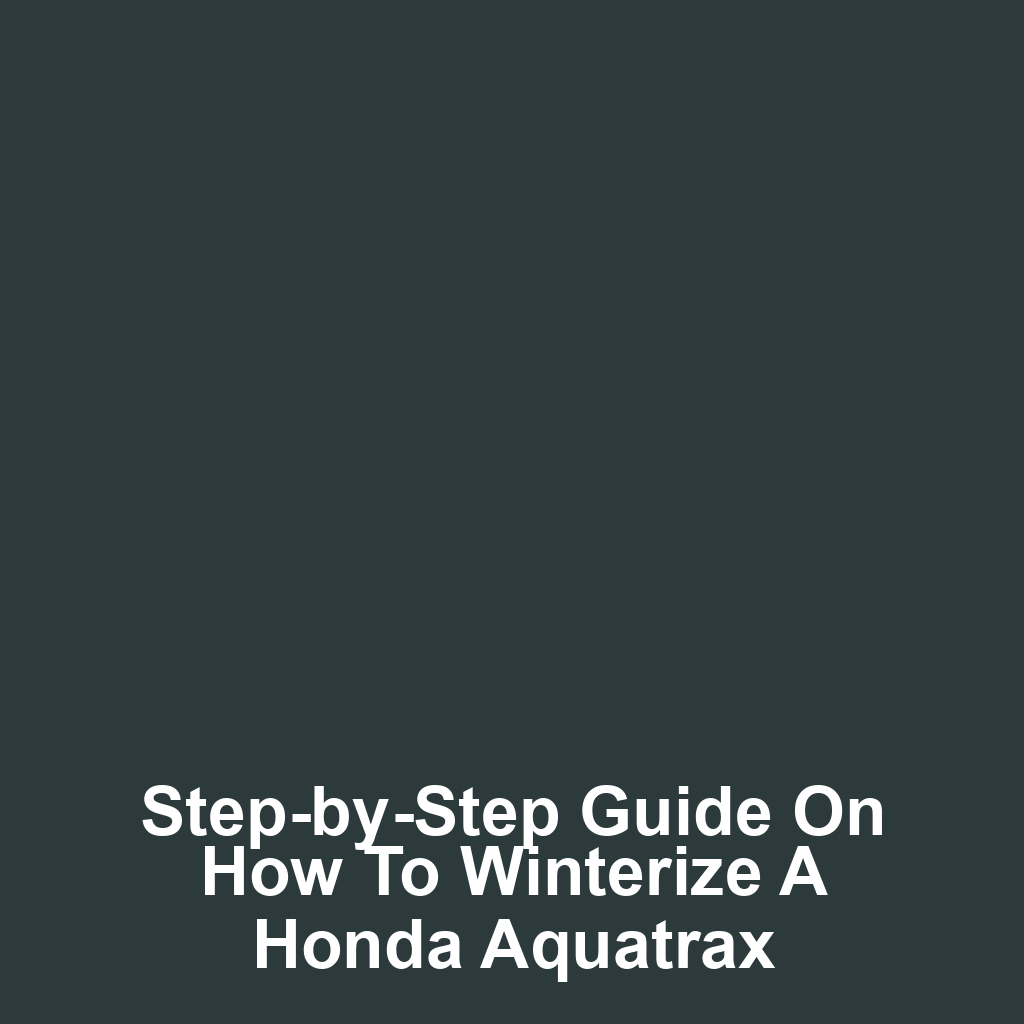 Step-by-Step Guide on How to Winterize a Honda Aquatrax