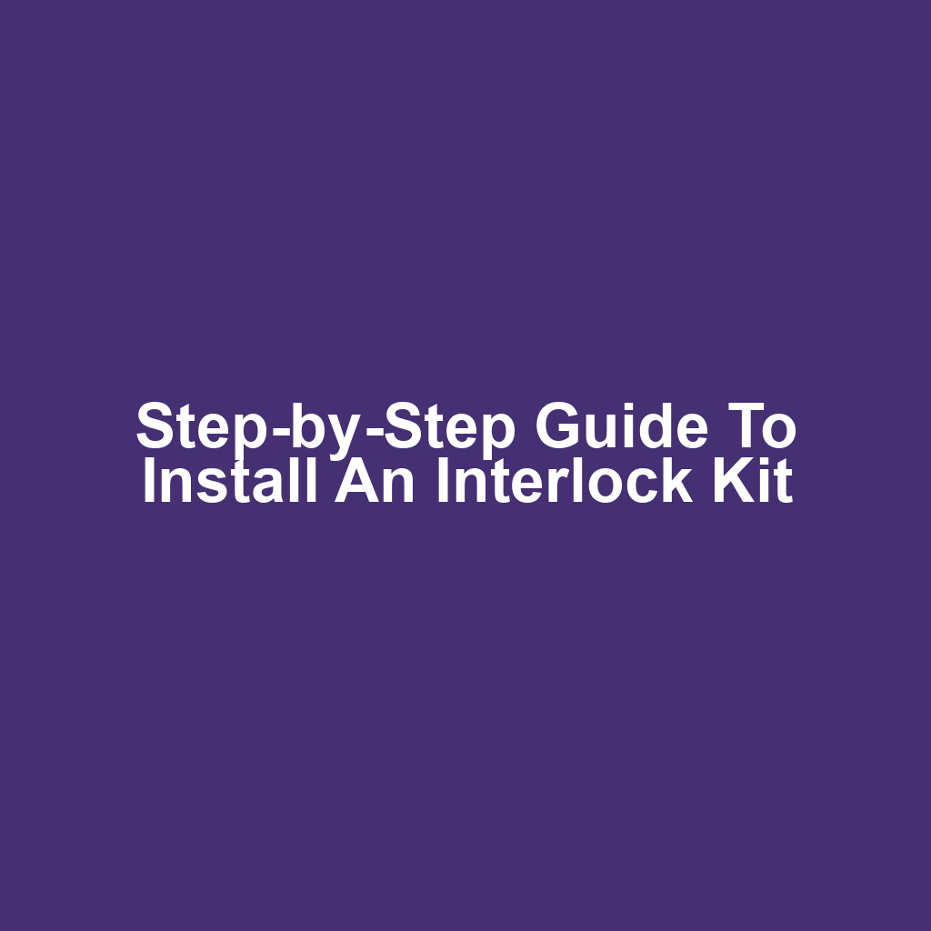 Step-by-Step Guide to Install an Interlock Kit