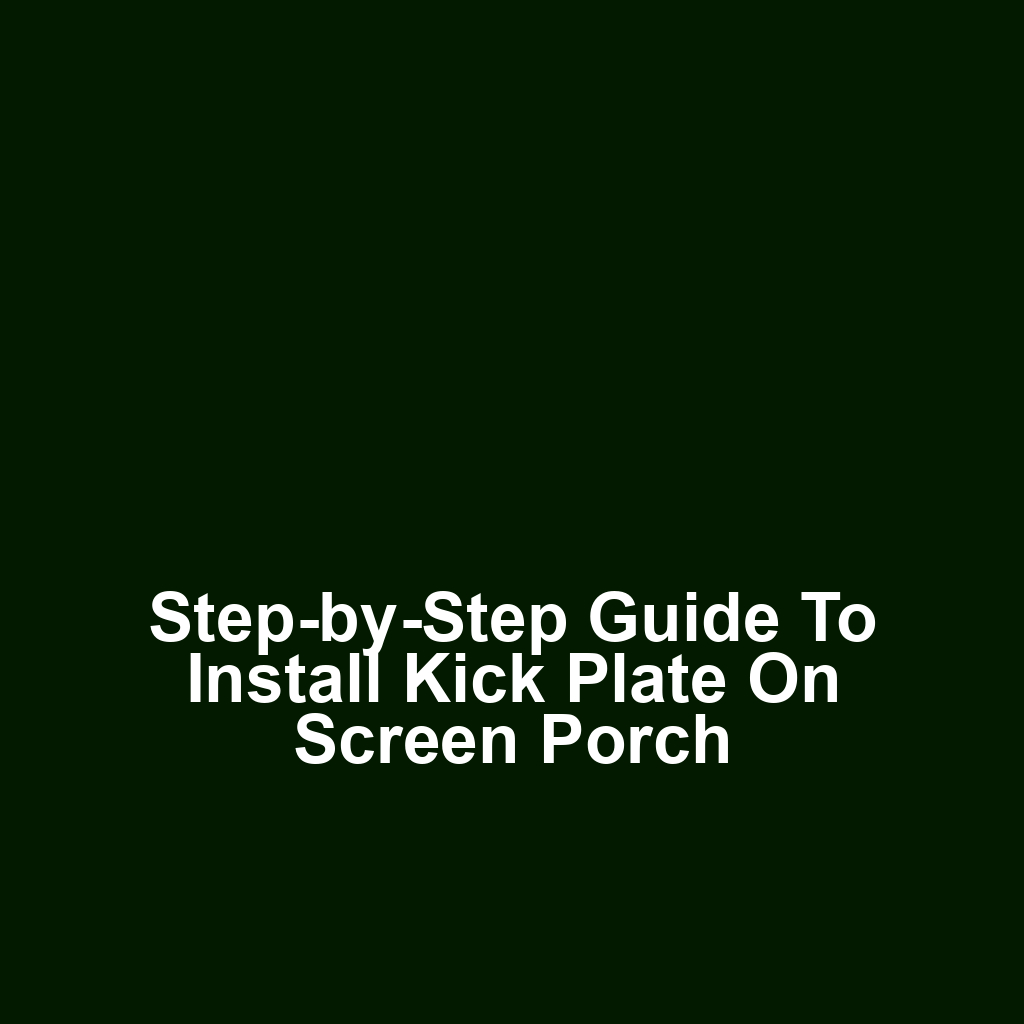 Step-by-Step Guide to Install Kick Plate on Screen Porch