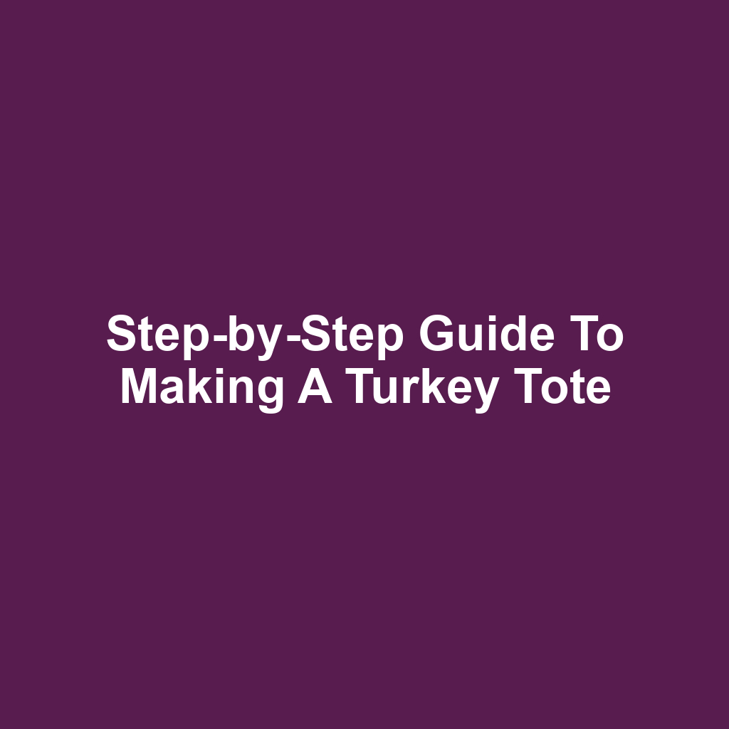 Step-by-Step Guide to Making a Turkey Tote