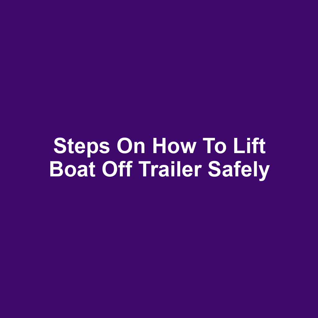 Steps on How to Lift Boat Off Trailer Safely