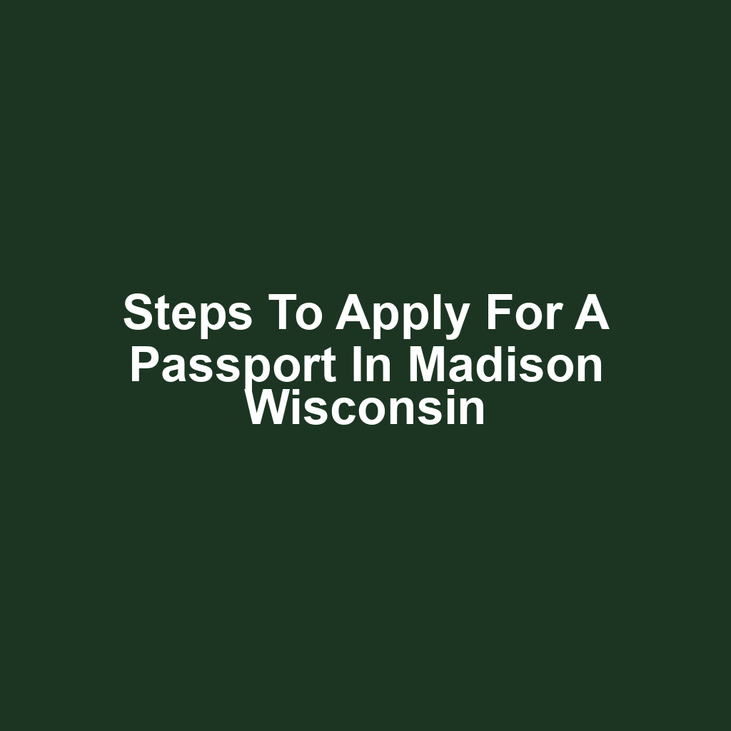 Steps to Apply for a Passport in Madison Wisconsin
