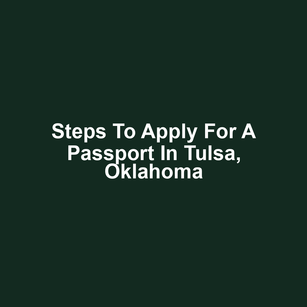 Steps to Apply for a Passport in Tulsa, Oklahoma