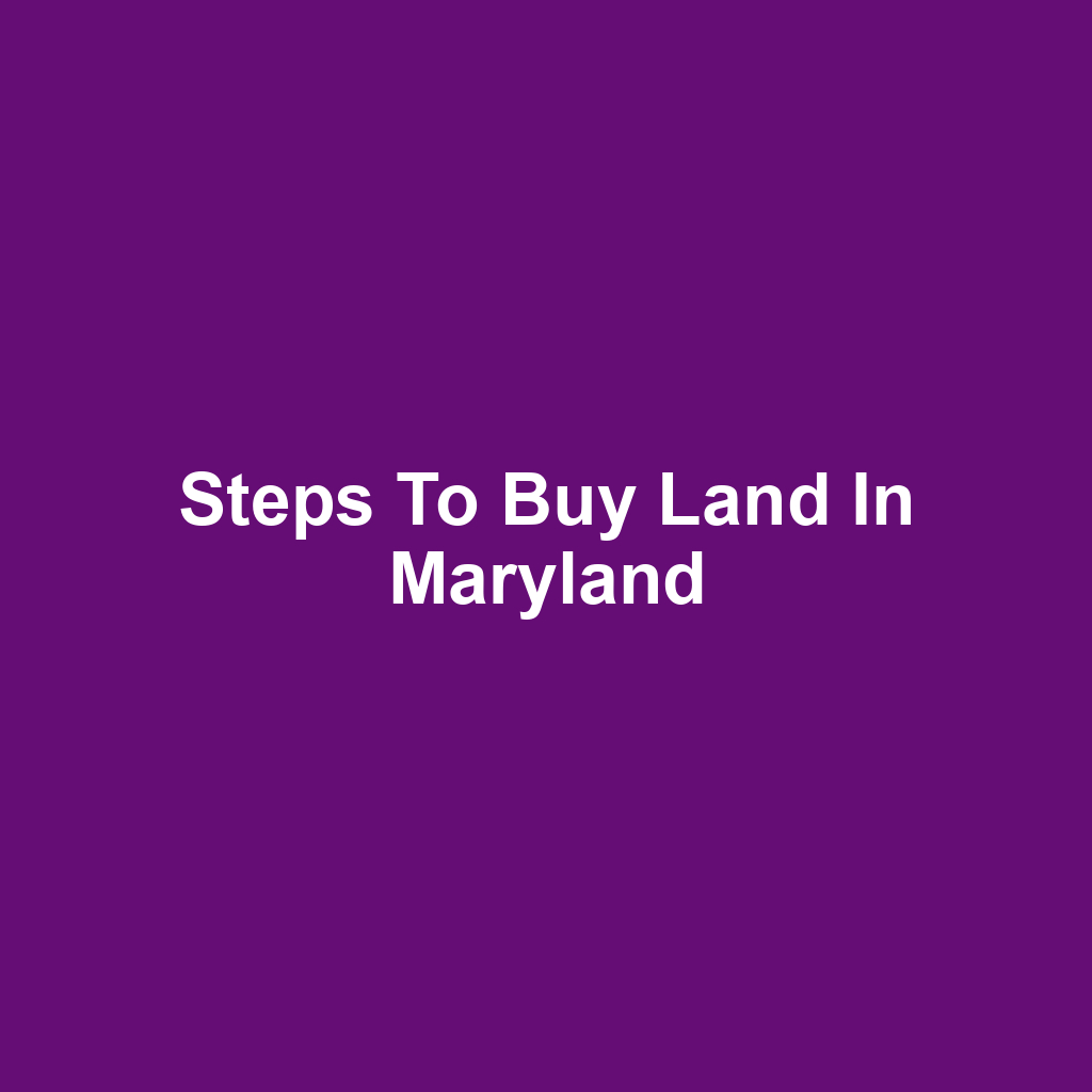 Steps to Buy Land in Maryland