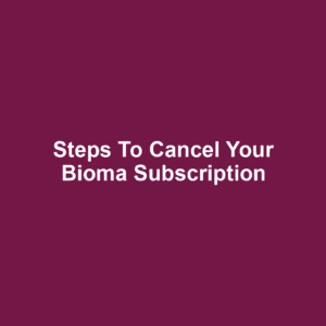 Steps to Cancel Your Bioma Subscription