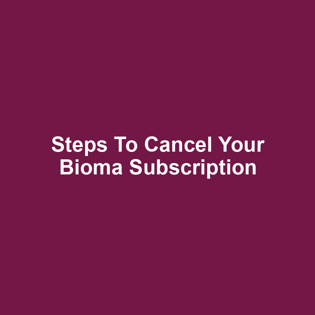 Steps to Cancel Your Bioma Subscription