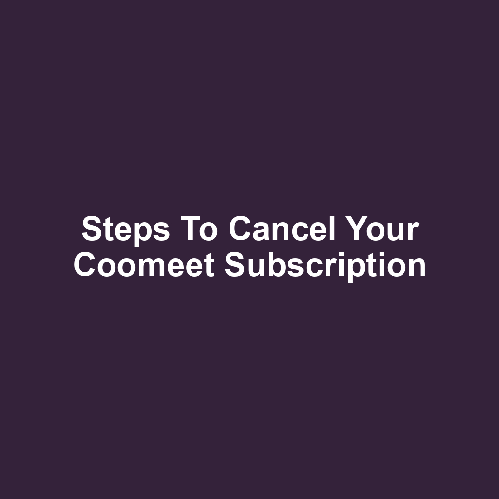 Steps to Cancel Your Coomeet Subscription