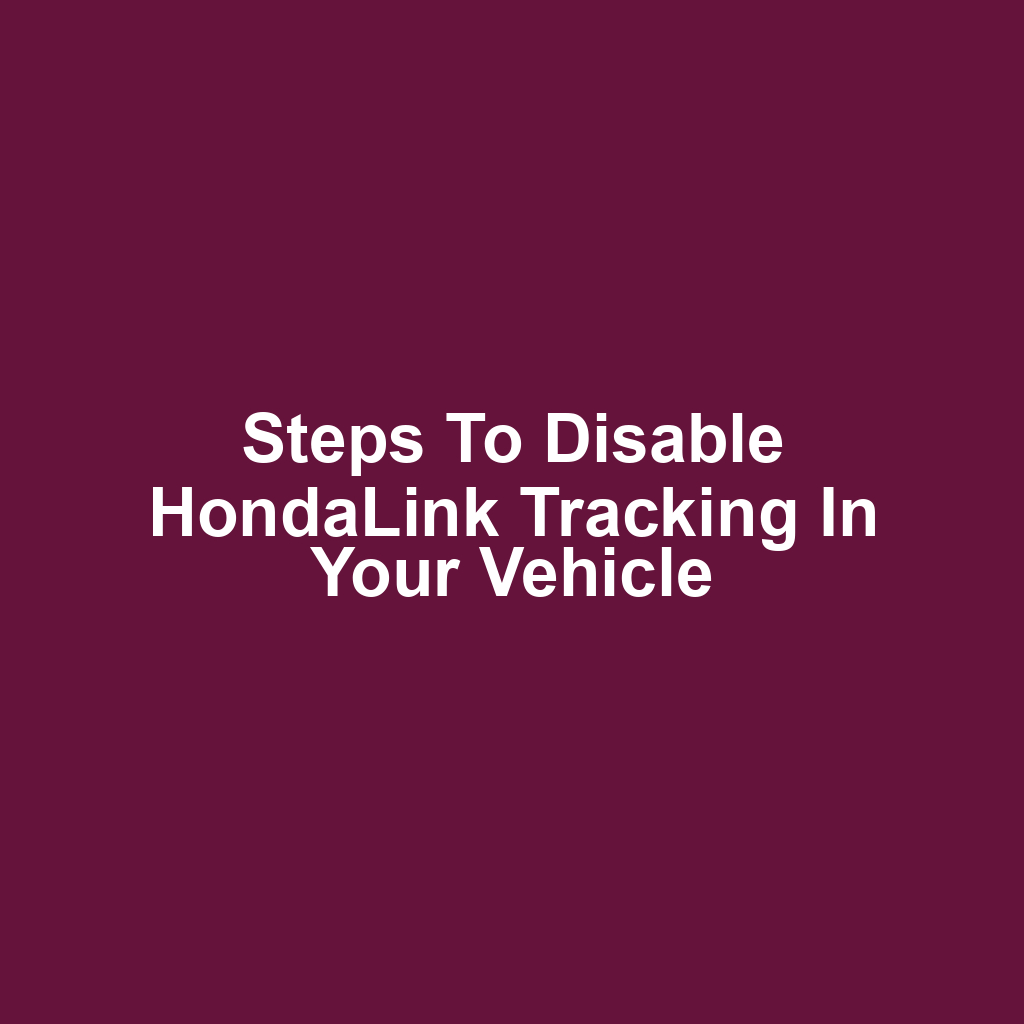 Steps to Disable HondaLink Tracking in Your Vehicle