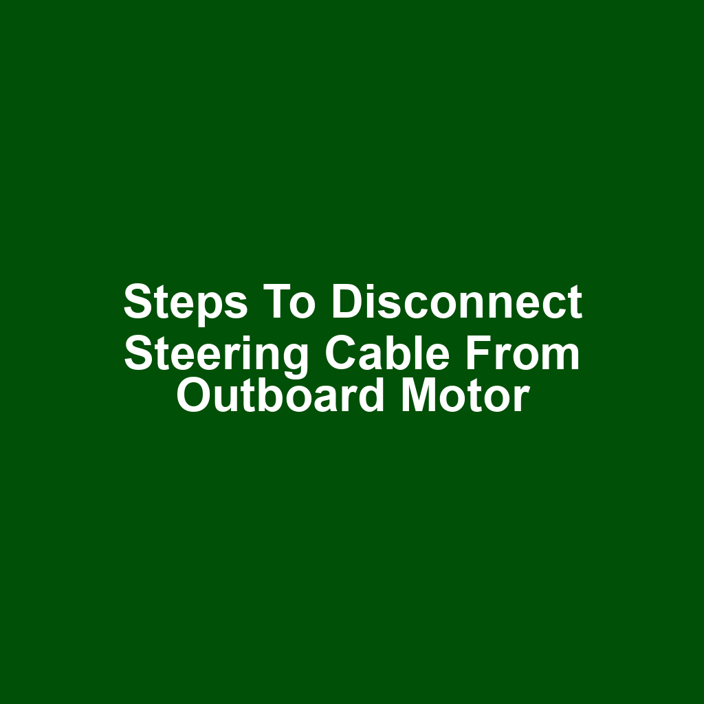 Steps to disconnect steering cable from outboard motor