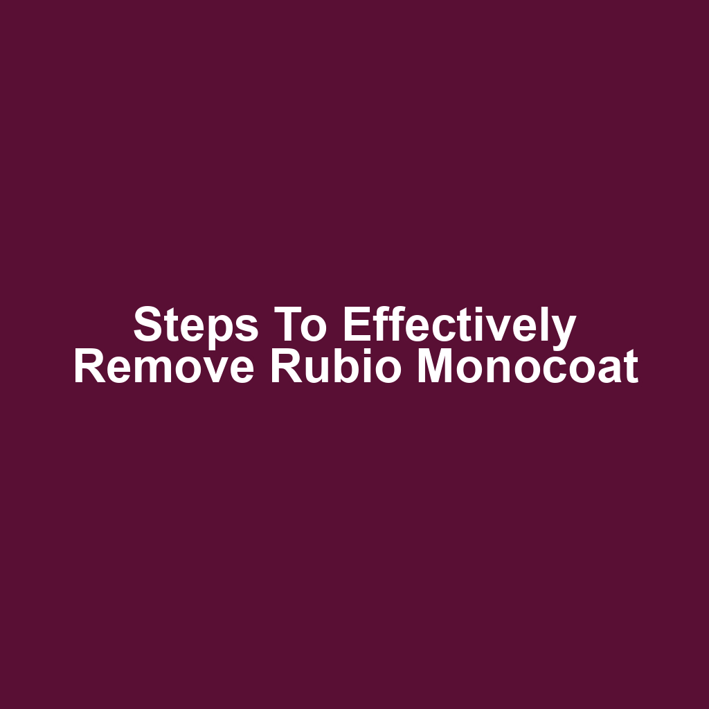 Steps to Effectively Remove Rubio Monocoat