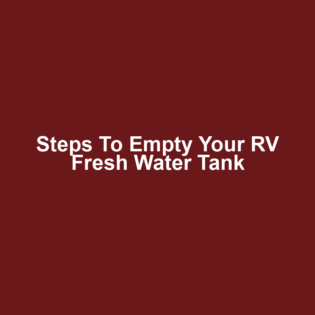 Steps to Empty Your RV Fresh Water Tank