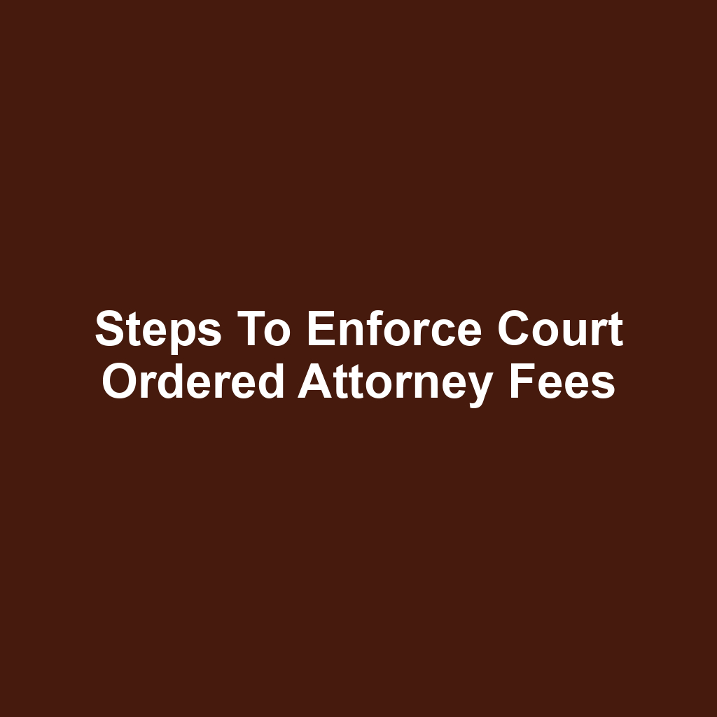 Steps to Enforce Court Ordered Attorney Fees