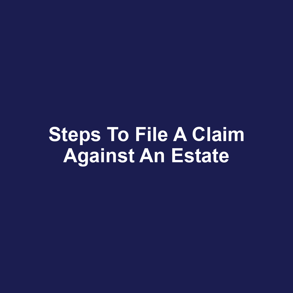 Steps to File a Claim Against an Estate