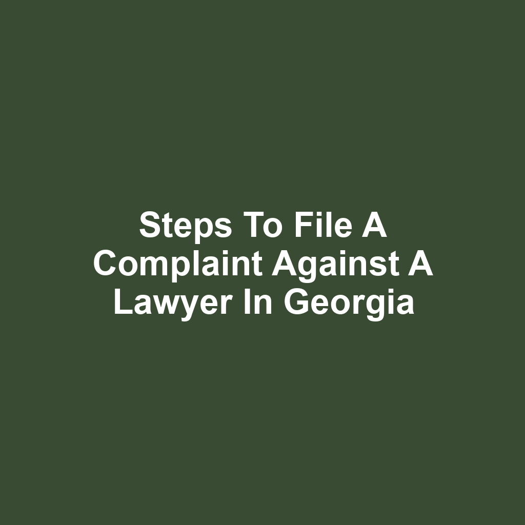 Steps to File a Complaint Against a Lawyer in Georgia