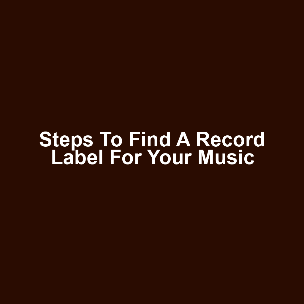 Steps to Find a Record Label for Your Music