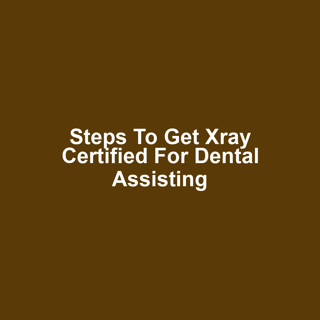 Steps to Get Xray Certified for Dental Assisting