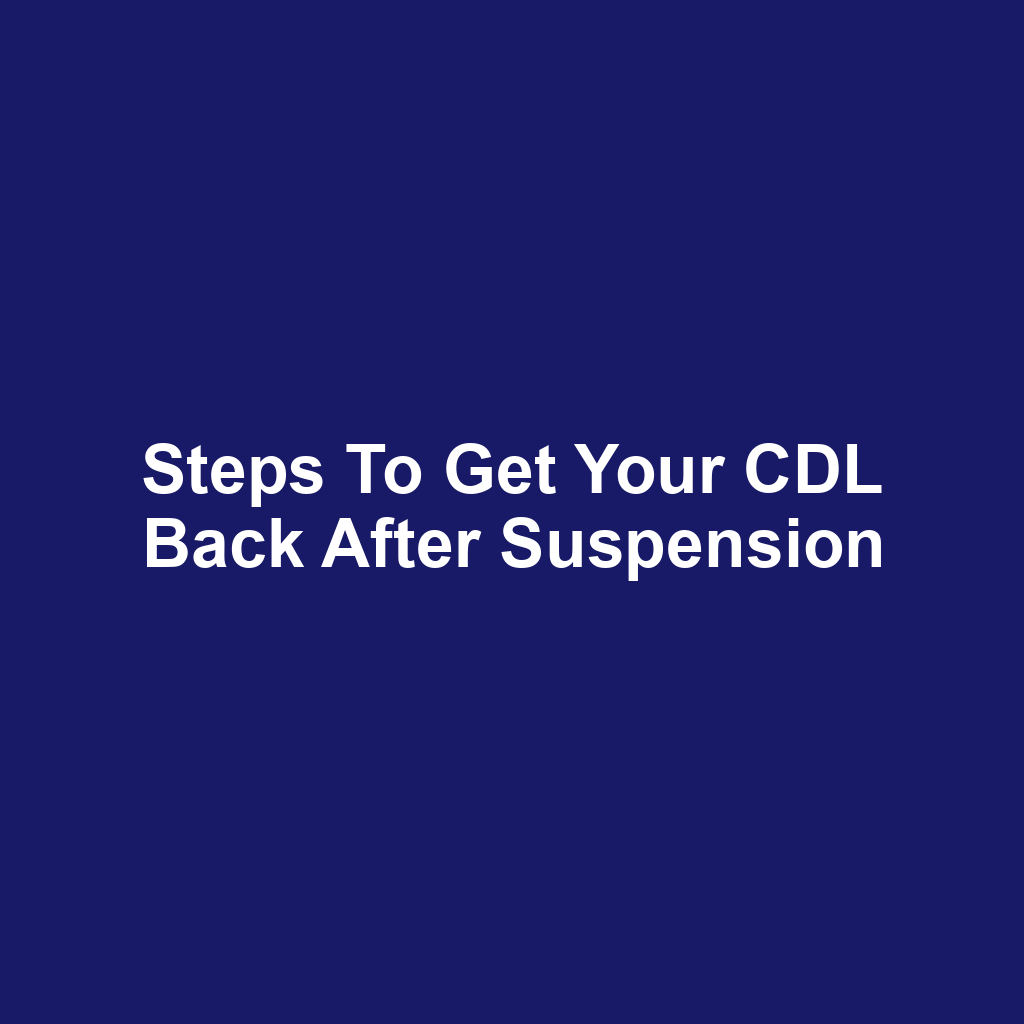 Steps to Get Your CDL Back After Suspension