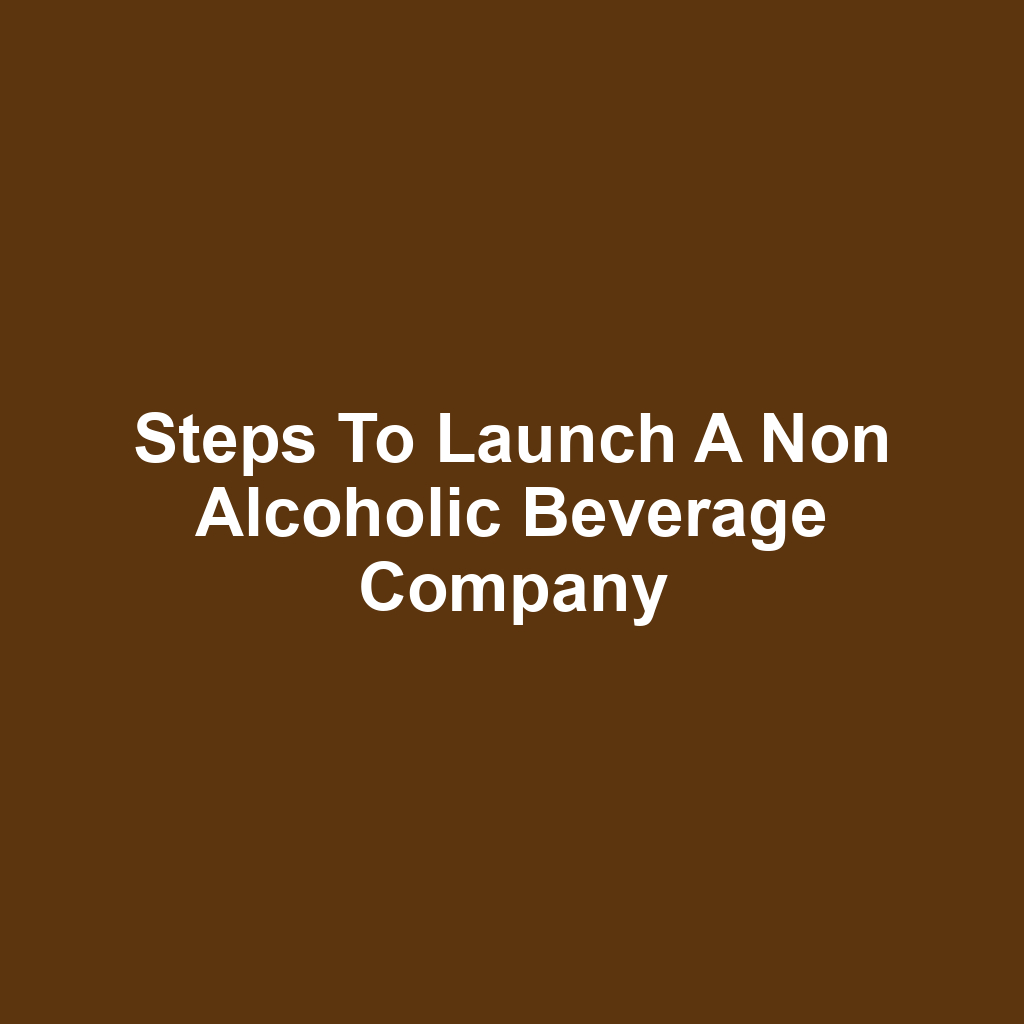 Steps to Launch a Non Alcoholic Beverage Company