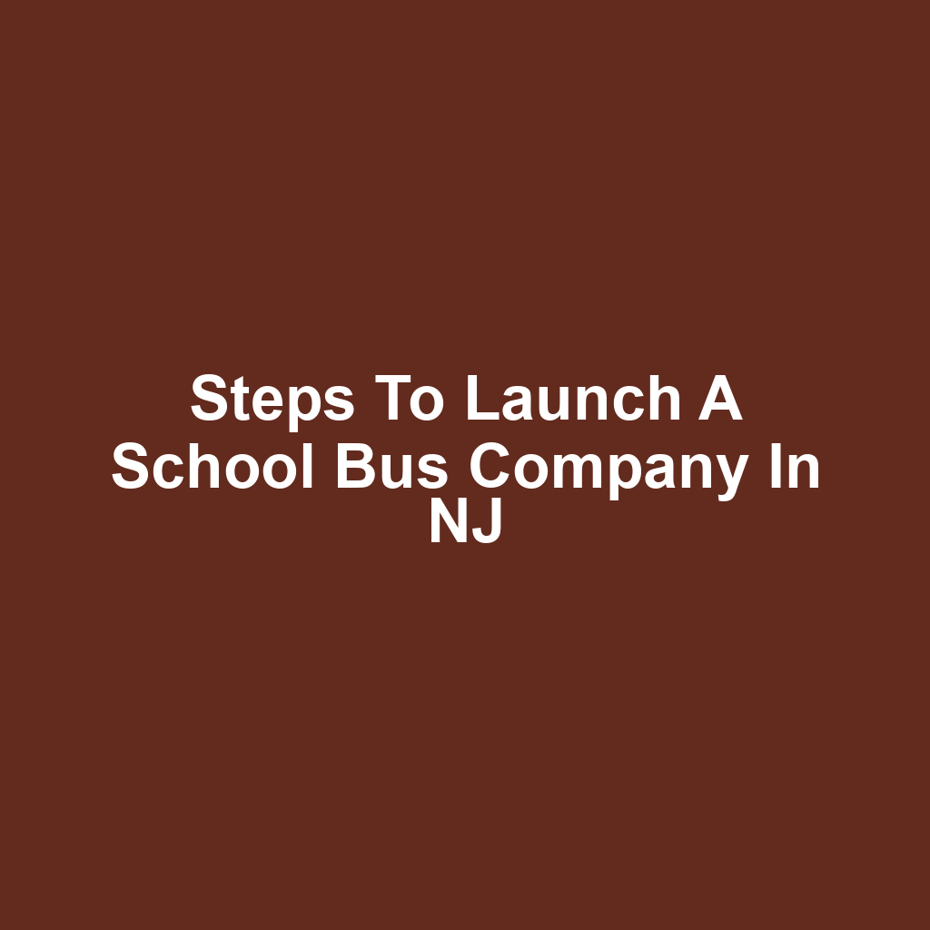Steps to Launch a School Bus Company in NJ