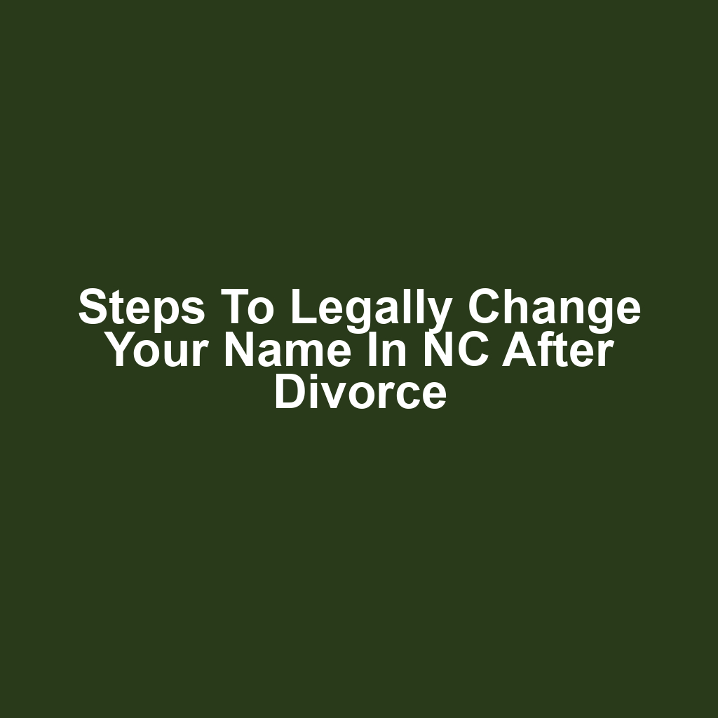 Steps to Legally Change Your Name in NC After Divorce