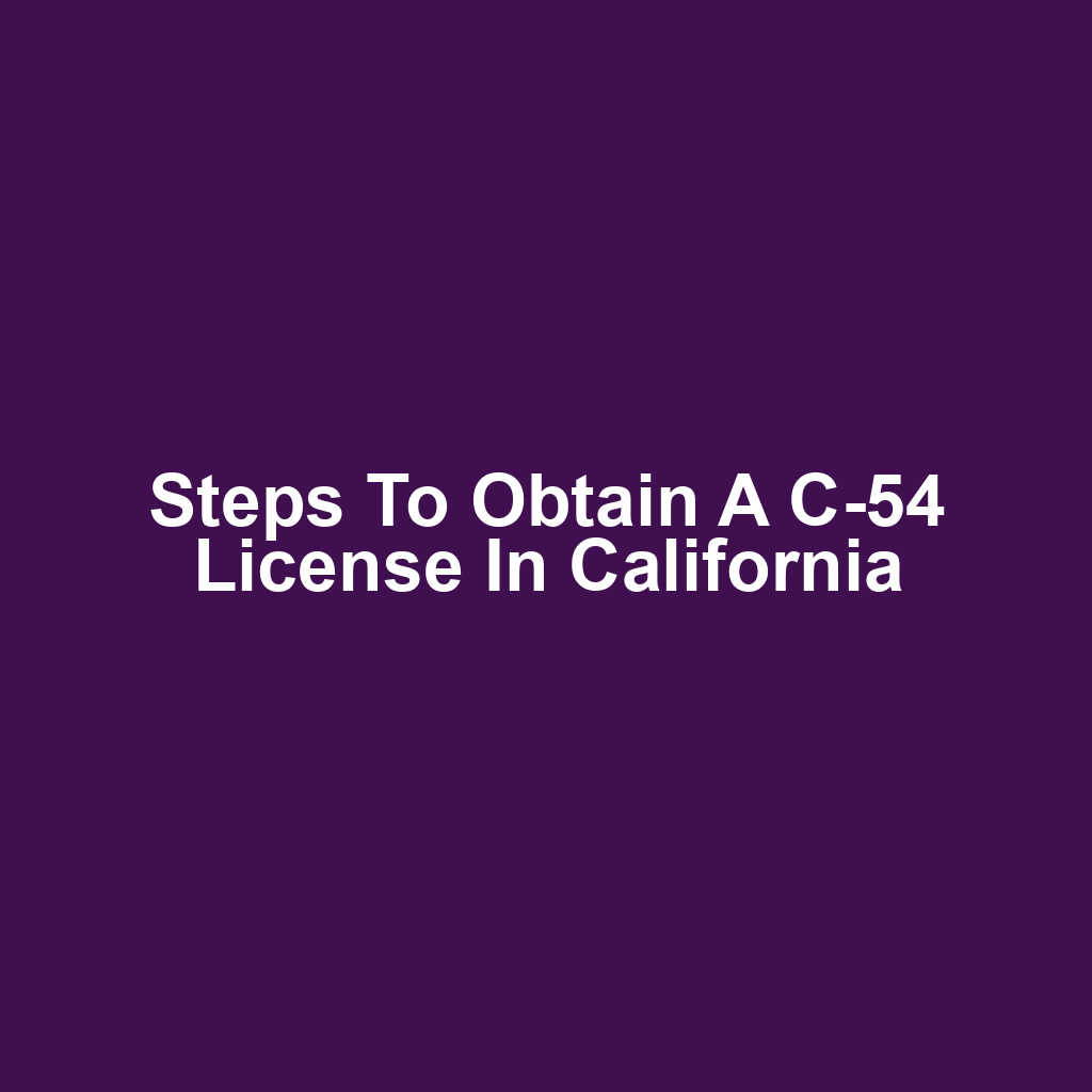 Steps to Obtain a C-54 License in California
