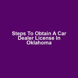 Steps to Obtain a Car Dealer License in Oklahoma
