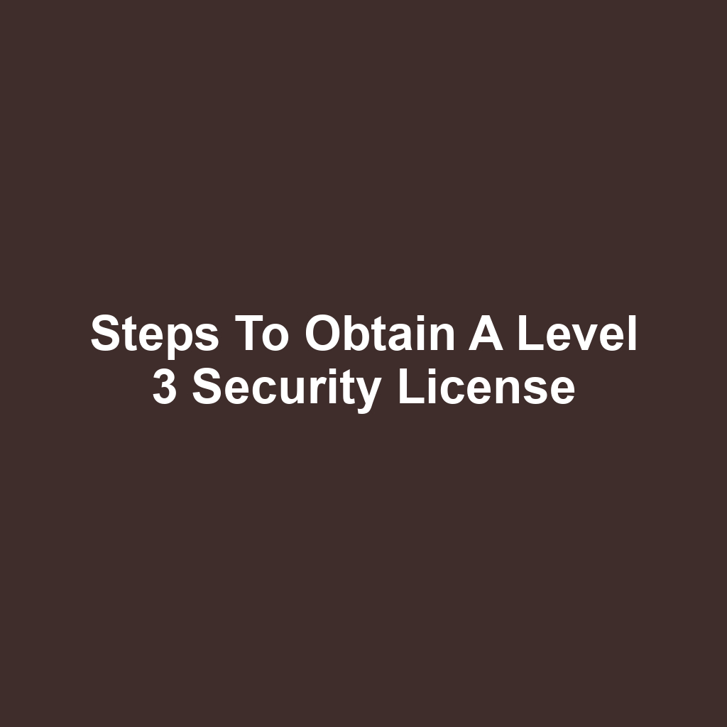 Steps to Obtain a Level 3 Security License