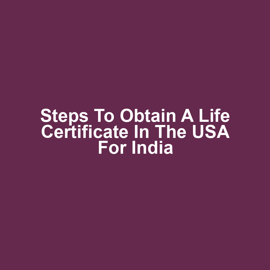 Steps to Obtain a Life Certificate in the USA for India